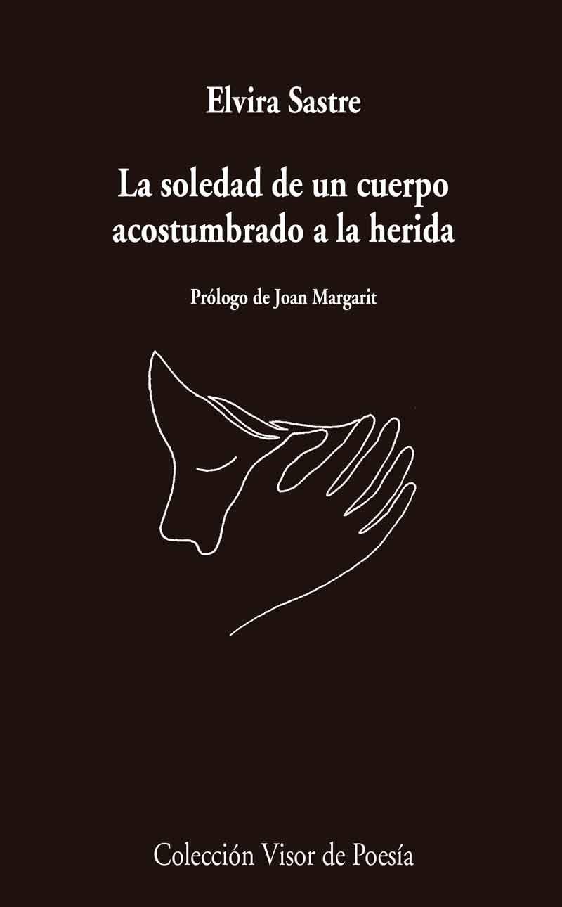 La soledad de un cuerpo acostumbrado a la herida | 9788498959741 | Sastre, Elvira | Librería online de Figueres / Empordà