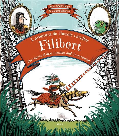 L'aventura de l'heroic cavaller Filibert per vèncer el drac i acabar amb l'avorr | 9788447937707 | Balpe, Anne-Gaëlle | Llibreria online de Figueres i Empordà