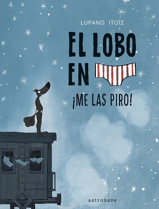 EL LOBO EN CALZONCILLOS #07. ¡ME LAS PIRO! | 9788467959826 | Lupano, Wilfrid/Itoïz, Mayana/Cauuet, Paul | Librería online de Figueres / Empordà