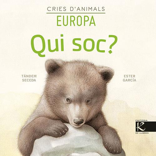 Qui soc? Cries d’animals - Europa | 9788418558153 | Pelayo, Isabel/Gutiérrez, Xulio/Martínez, Pilar/Heras, Chema | Llibreria online de Figueres i Empordà