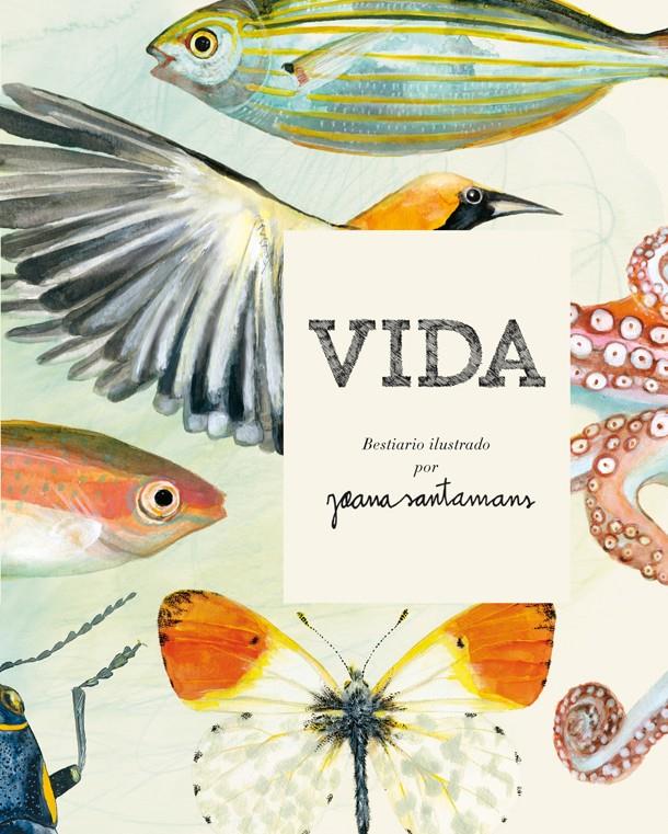 Vida. Bestiario ilustrado por Joana Santamans | 9788416670017 | Santamans, Joana | Librería online de Figueres / Empordà