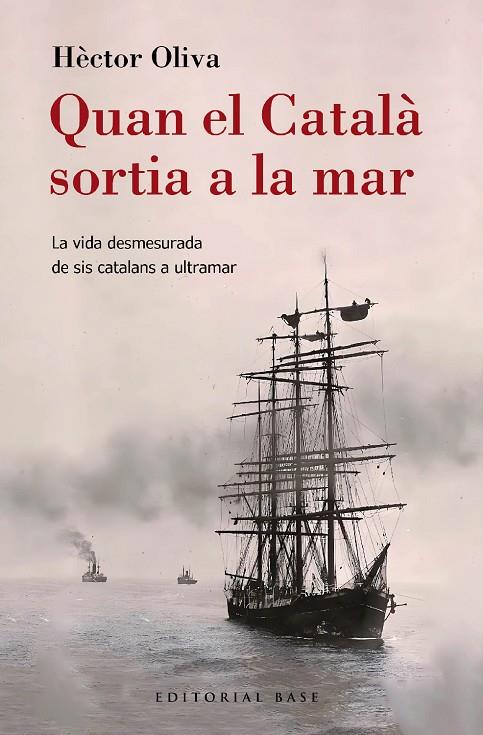 Quan el Català sortia a la mar. La vida desmesurada de sis catalans a ultramar | 9788410131149 | Oliva Camps, Hèctor | Llibreria online de Figueres i Empordà