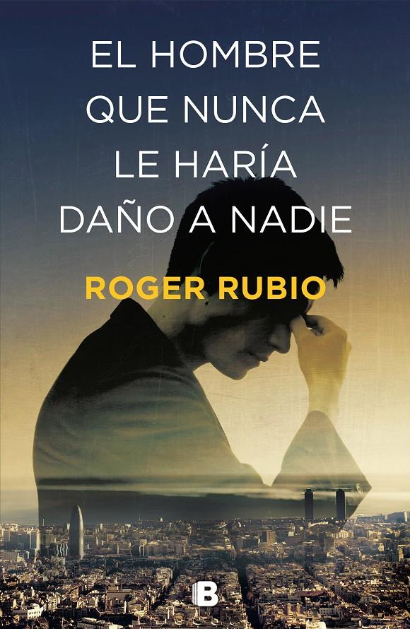 El hombre que nunca le haría daño a nadie | 9788466664622 | Rubio, Roger | Librería online de Figueres / Empordà