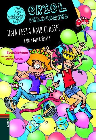 Una festa amb classe! I una mica bèstia (Oriol Pelacanyes #17) | 9788447949137 | Santana Bigas, Eva | Librería online de Figueres / Empordà