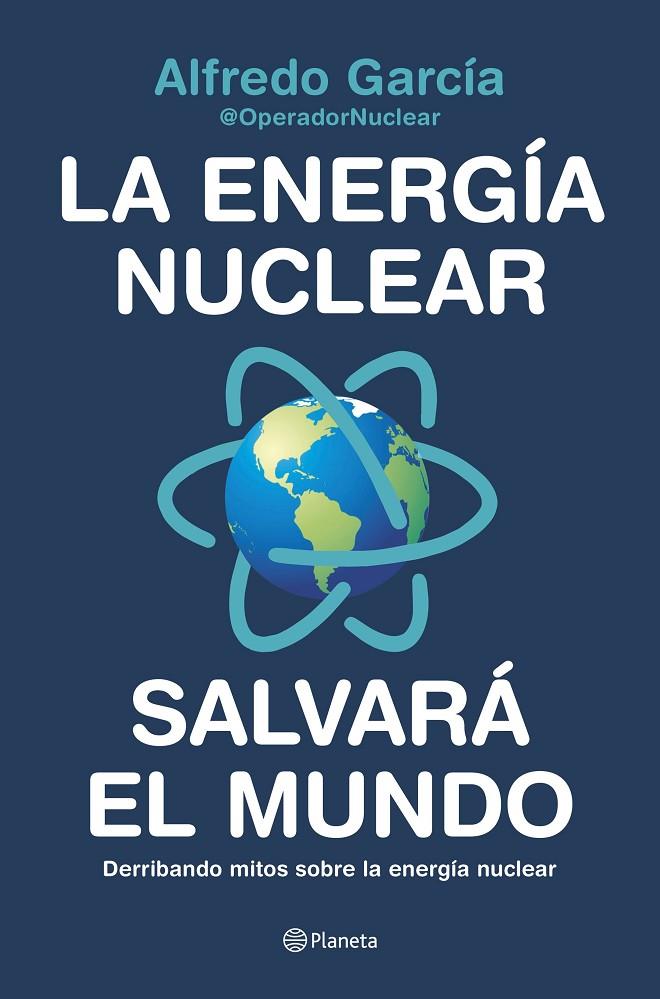 La energía nuclear salvará el mundo | 9788408226772 | Alfredo García, @OperadorNuclear | Llibreria online de Figueres i Empordà