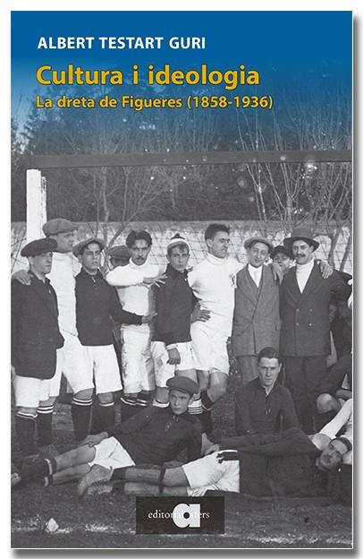 Cultura i ideologia. La dreta de Figueres (1858-1936) | 9791387680091 | Testart i Guri, Albert | Librería online de Figueres / Empordà