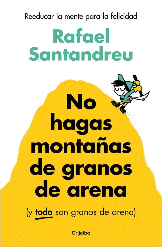 No hagas montañas de granos de arena (y TODO son granos de arena) | 9788425367250 | Santandreu, Rafael | Librería online de Figueres / Empordà