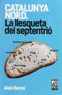 CATALUNYA NORD - LA LLESQUETA DEL SEPTRENTRIO | 9788493870577 | Renyé, Aleix | Llibreria online de Figueres i Empordà