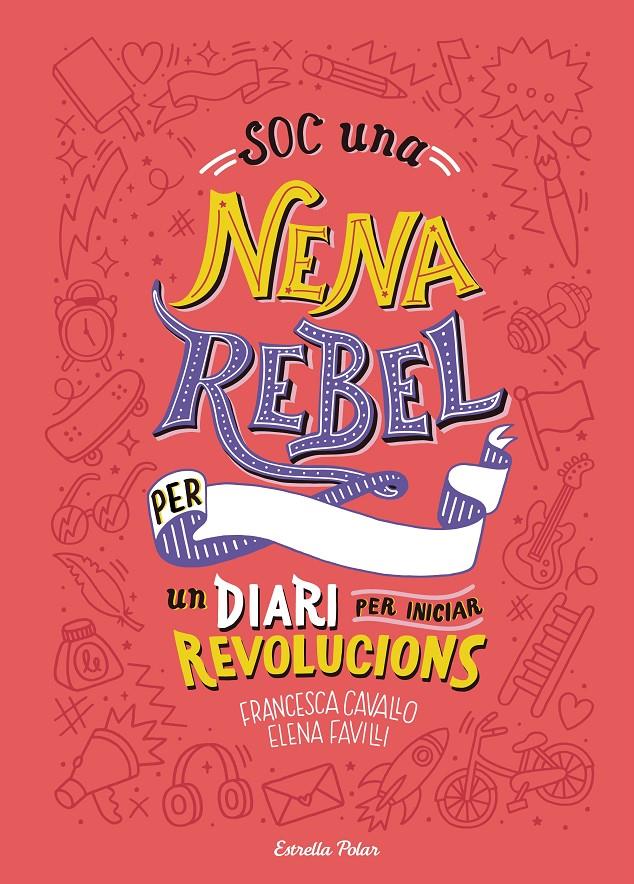 Soc una nena rebel. Un diari per iniciar revolucions | 9788491377399 | Favilli, Elena/Cavallo, Francesca | Librería online de Figueres / Empordà