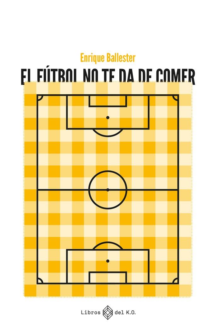EL FUTBOL NO TE DA DE COMER | 9788419119223 | Ballester, Enrique | Librería online de Figueres / Empordà