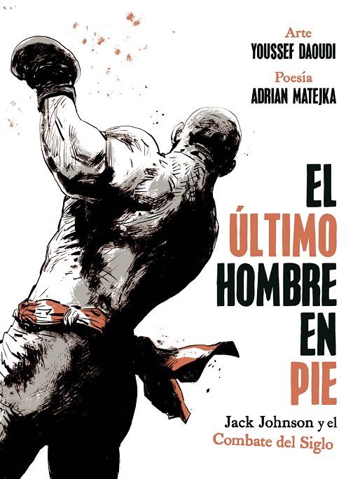 EL ULTIMO HOMBRE EN PIE: JACK JOHNSON Y EL COMBATE DEL SIGLO | 9788467974775 | Matejka, Adrian / Daoudi, Youssef | Librería online de Figueres / Empordà