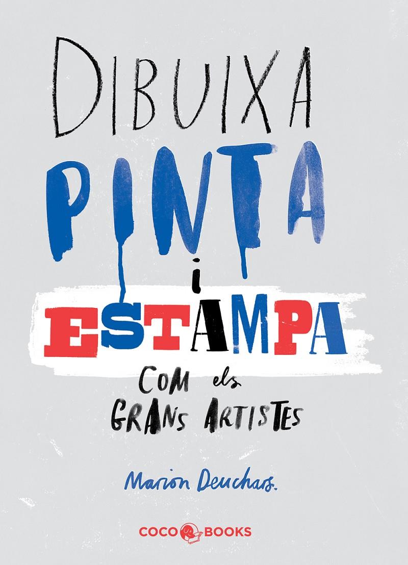 DIBUIXA, PINTA i ESTAMPA com els grans artistes | 9788494316654 | Deuchars, Marion | Llibreria online de Figueres i Empordà
