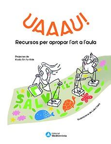 UAAAU!. Recursos per apropar l'art a l'aula | 9788499797229 | Koala Art for Kids | Llibreria online de Figueres i Empordà