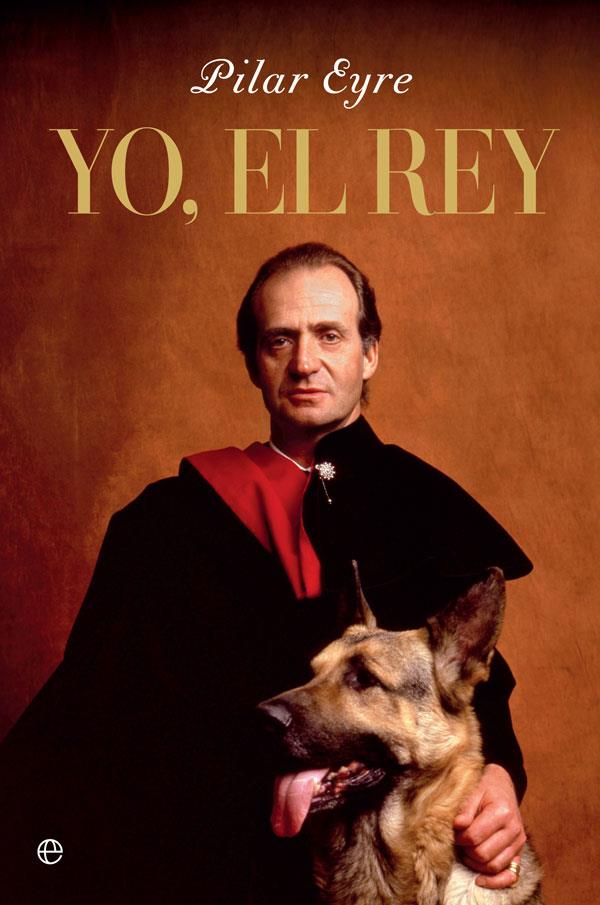 Yo, el Rey | 9788491649496 | Eyre, Pilar | Librería online de Figueres / Empordà