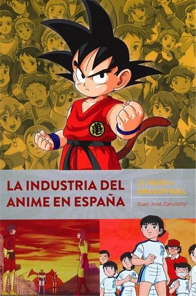 LA INDUSTRIA DEL ANIME EN ESPAÑA. DE HEIDI A DRAGON BALL | 9788418320415 | Zanoletty, Juan José | Librería online de Figueres / Empordà