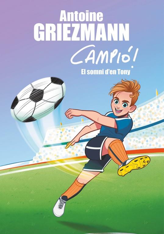 El somni d'en Tony (Campió! #01) | 9788416712823 | Antoine Griezmann | Librería online de Figueres / Empordà