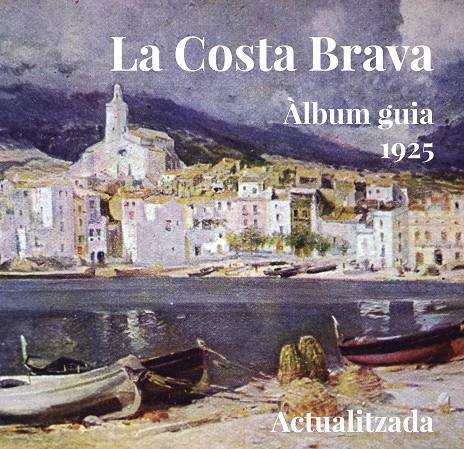 Costa Brava. Àlbum-guia 1925 | 9788494504143 | Varios autores | Librería online de Figueres / Empordà