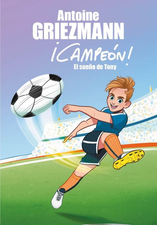 El sueño de Tony (¡Campeón! #01) | 9788416712793 | Griezmann, Antoine | Librería online de Figueres / Empordà