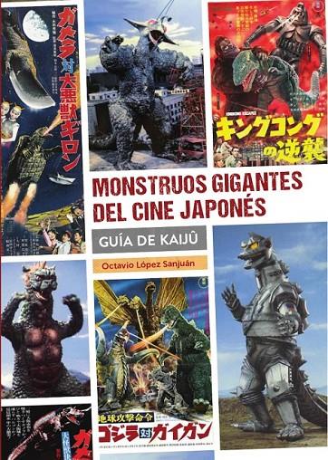 MONSTRUOS GIGANTES DEL CINE JAPONÉS. GUIA DE KAIJÛ | 9788418320668 | Lópes Sanjuán, Octavio | Librería online de Figueres / Empordà