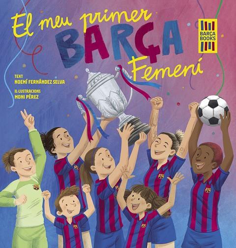 El meu primer Barça Femení | 9788419430069 | Fernández Selva, Noemí/Pérez, Moni | Librería online de Figueres / Empordà