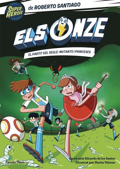 Els Onze #04. El partit del segle: mutants i princeses | 9788413893464 | Santiago, Roberto | Llibreria online de Figueres i Empordà