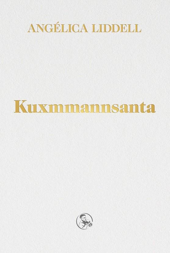 Kuxmmannsanta | 9788418782183 | Liddell, Angélica | Librería online de Figueres / Empordà