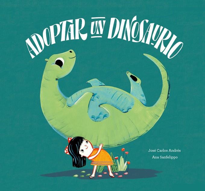 Adoptar a un dinosaurio | 9788417123628 | Carlos Andrés, José / Sanfelippo, Ana  | Llibreria online de Figueres i Empordà
