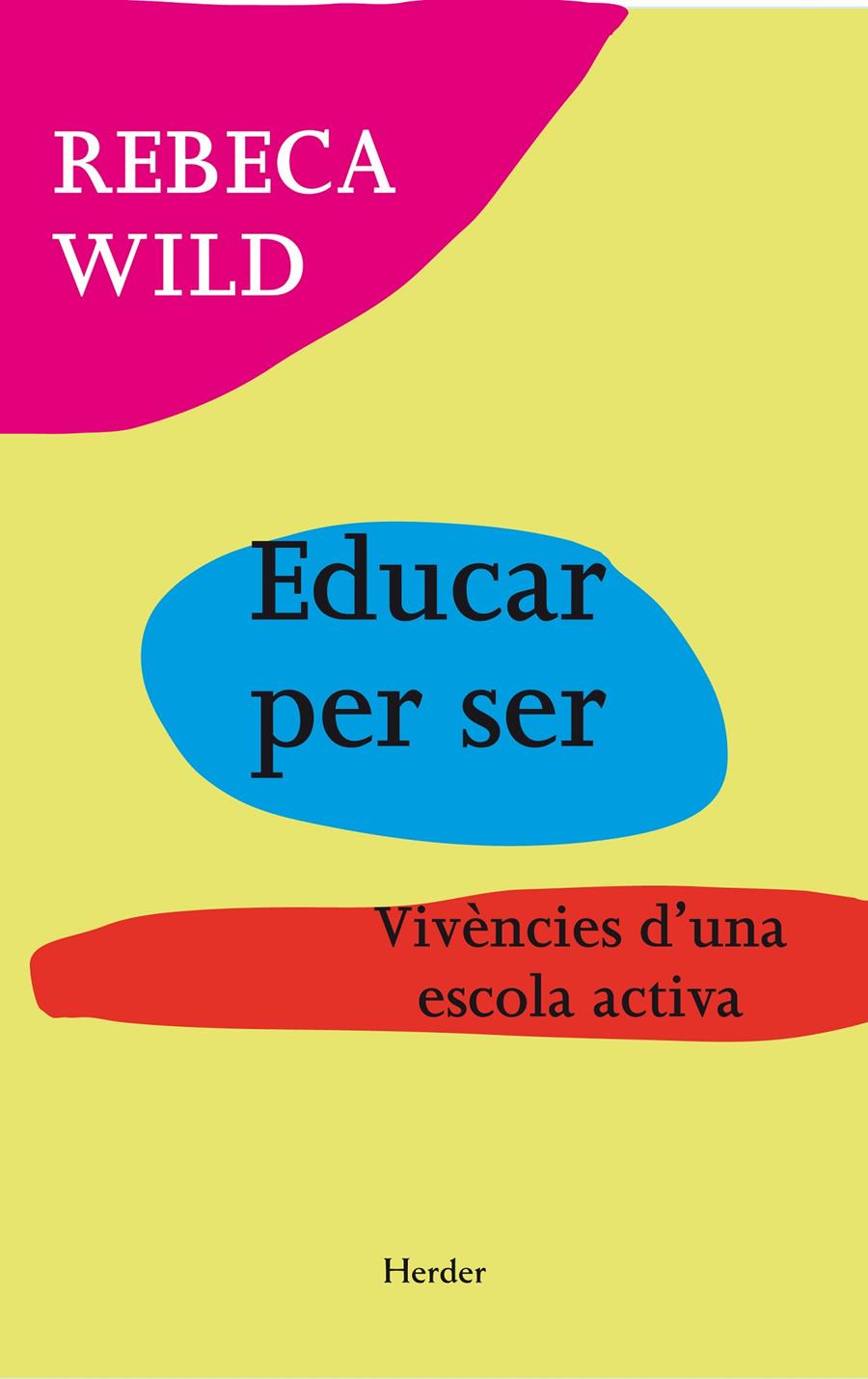 Educar per ser. Vivències d'una escola activa | 9788425431388 | Wild, Rebeca | Librería online de Figueres / Empordà