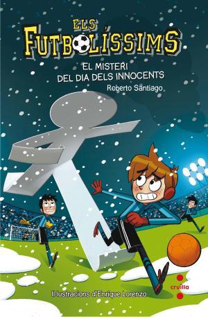 El misteri del dia dels Innocents (Els Futbolissims #11) | 9788466143271 | Santiago, Roberto | Librería online de Figueres / Empordà