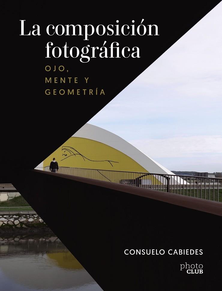 La composición fotográfica. Ojo, mente y geometría | 9788441545366 | Cabiedes, Consuelo | Llibreria online de Figueres i Empordà