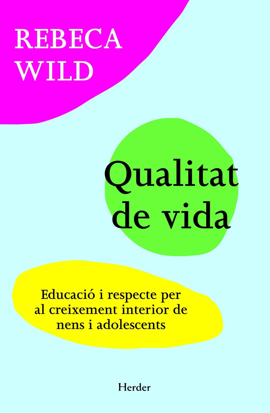 Qualitat de vida. Educació i respecte per al creixement interior de nens i adolescents | 9788425428623 | Wild, Rebeca | Llibreria online de Figueres i Empordà