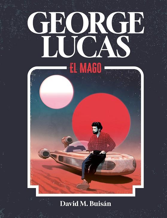 George Lucas. El mago | 9788419875518 | M. Buisán, David | Llibreria online de Figueres i Empordà