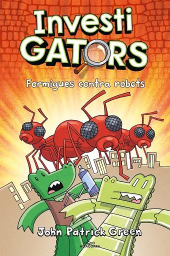 Els InvestiGators #04. Formigues contra robots | 9788420459950 | Green, John Patrick | Librería online de Figueres / Empordà