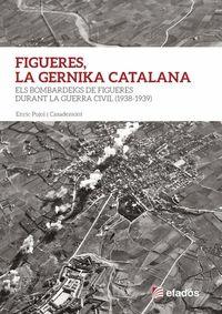 FIGUERES, LA GERNIKA CATALANA. ELS BOMBARDEIGS DE FIGUERES DURANT LA GUERRA CIVIL | 9788417432515 | Pujol i Casadenont, Enric | Librería online de Figueres / Empordà