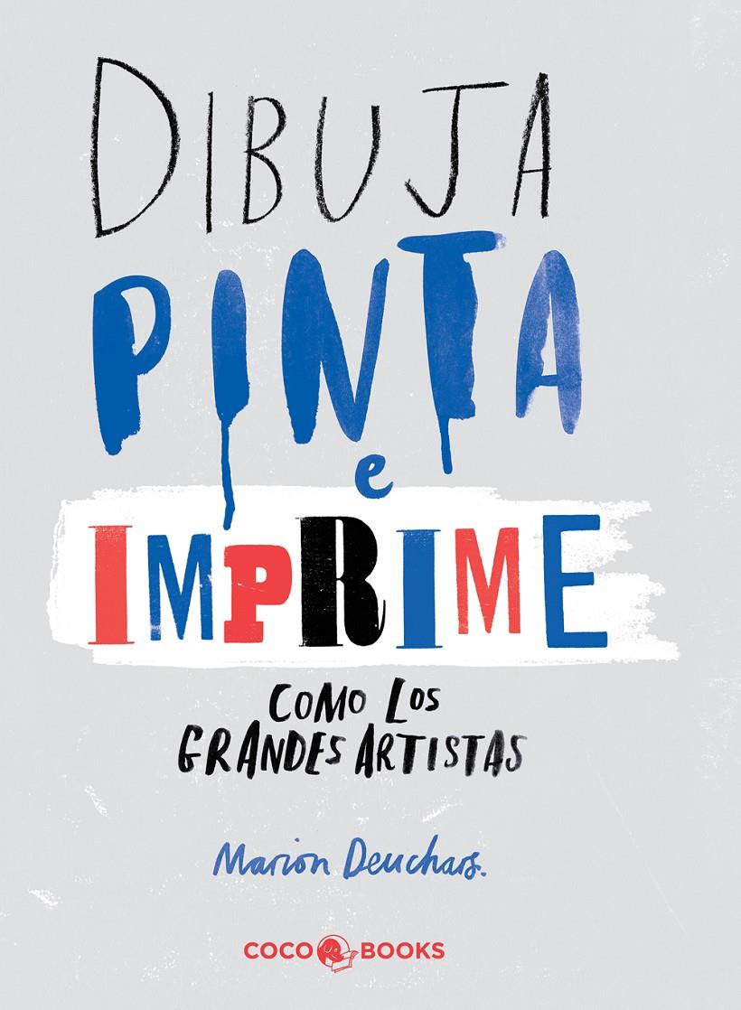DIBUJA, PINTA e IMPRIME como los grandes artistas | 9788494316647 | Deuchars, Marion | Librería online de Figueres / Empordà