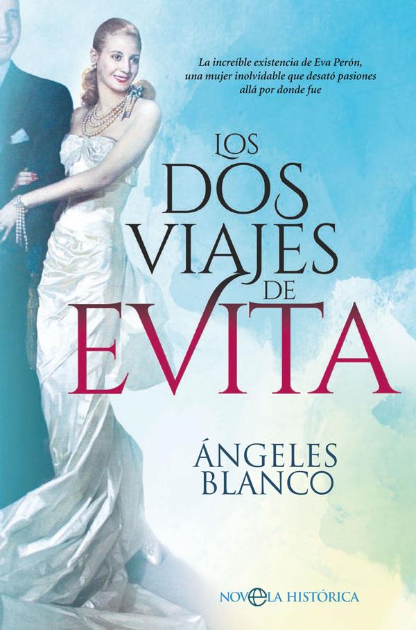 Los dos viajes de Evita. La increíble existencia de Eva Perón, una mujer inolvidable que desató pasiones | 9788491645498 | Blanco González, Ángeles | Llibreria online de Figueres i Empordà