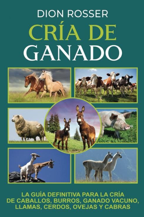 Cría de ganado: La guía definitiva para la cría de caballos, burros, ganado vacuno, llamas, cerdos, ovejas y cabras | 9798538847518 | Rosser, Dion | Librería online de Figueres / Empordà
