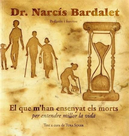 El que m'han ensenyat els morts per entendre millor la vida. Narcís Bardalet | 9788494941702 | Soler, Tura / Bardalet, Narcís | Librería online de Figueres / Empordà