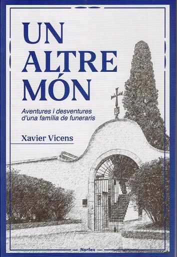 Un altre món. Aventures i desventures d'una familia de funeraris. Funeraria Vicens | 9788418096693 | Vicens Codina, Xavier | Llibreria online de Figueres i Empordà