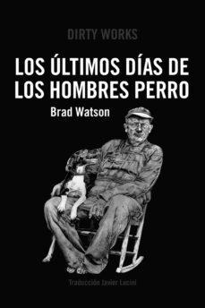 LOS ÚLTIMOS DÍAS DE LOS HOMBRES PERRO | 9788419288363 | Watson, Brad | Librería online de Figueres / Empordà