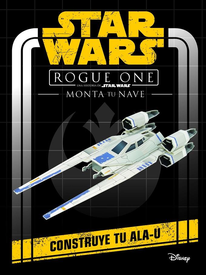 Star Wars. Monta tu nave. Rogue One. Construye tu ALA-U | 9788408161257 | Star Wars | Librería online de Figueres / Empordà