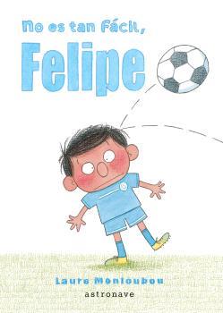 NO ES TAN FÁCIL, FELIPE | 9788467948653 | Monloubou, Laure | Librería online de Figueres / Empordà