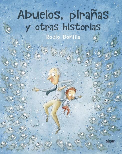 Abuelos, pirañas y otras historias | 9788491423966 | Bonilla Raya, Rocio | Librería online de Figueres / Empordà