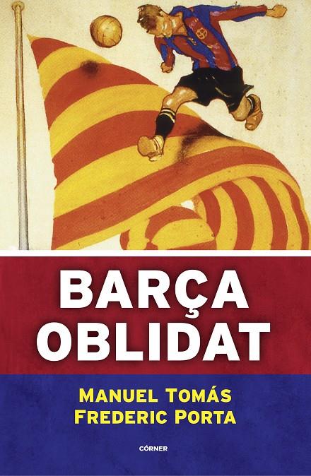 Barça oblidat | 9788494980787 | Tomás, Manuel/Porta, Frederic | Llibreria online de Figueres i Empordà