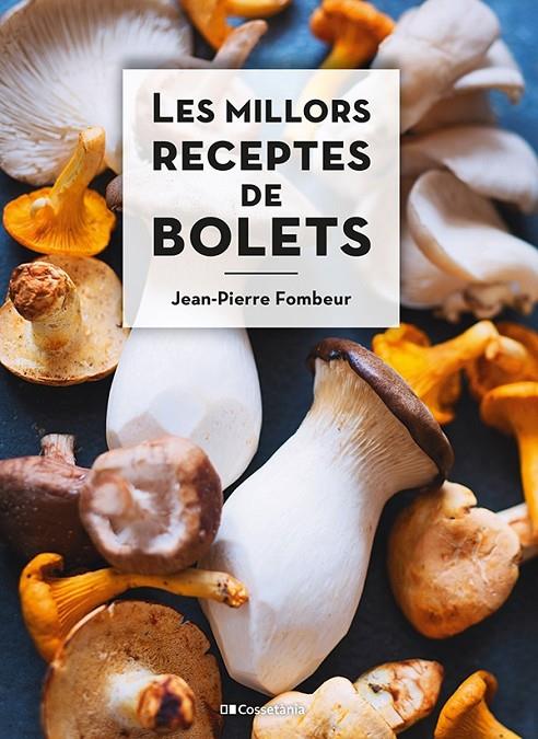 Les millors receptes de bolets | 9788413560670 | Fombeur, Jean-Pierre | Llibreria online de Figueres i Empordà