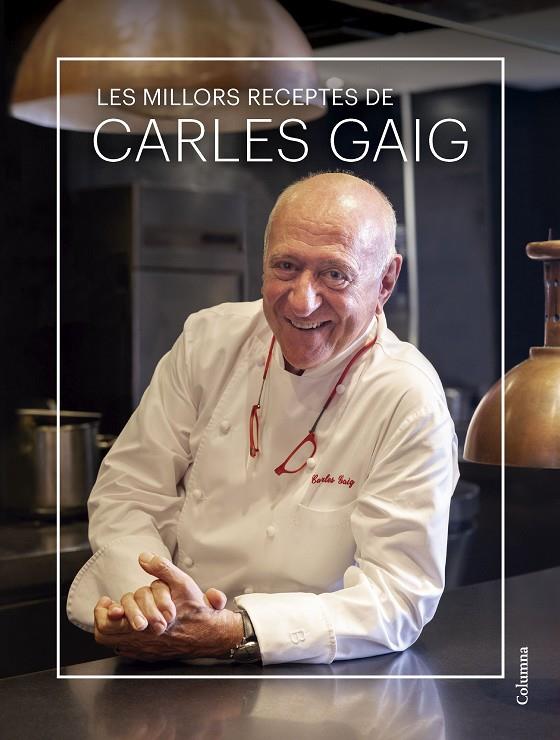 Les millors receptes de Carles Gaig | 9788466431712 | Gaig Framis, Carles | Llibreria online de Figueres i Empordà