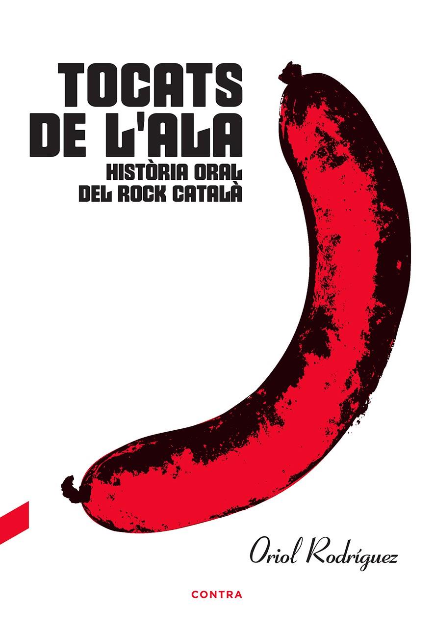 Tocats de l'ala: Història oral del rock català | 9788494937552 | Rodríguez, Oriol | Librería online de Figueres / Empordà