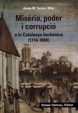 Misèria, poder i corrupció a la Catalunya borbònica (1714-1808) | 9788423208647 | Torras i Ribé, Josep M. | Llibreria online de Figueres / Empordà