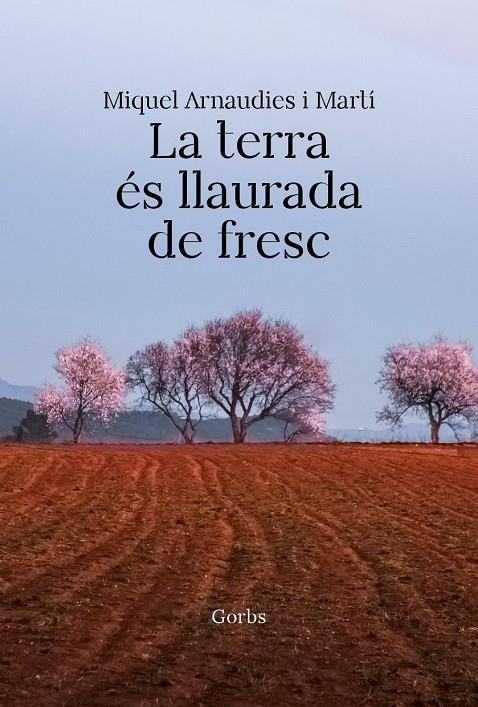 LA TERRA ÉS LLAURADA DE FRESC | 9788412529326 | Arnaudies i Martí, Miquel | Llibreria online de Figueres i Empordà