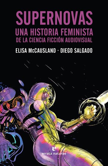 SUPERNOVAS. Una historia feminista de la ciencia ficción audiovisual | 9788417800338 | McCausland, Elisa/Salgado, Diego | Llibreria online de Figueres i Empordà